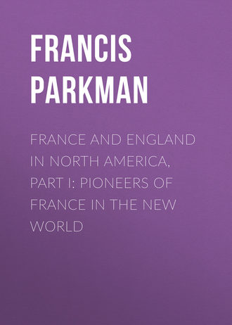 Обложка книги «France and England in North America, Part I: Pioneers of France in the New World»