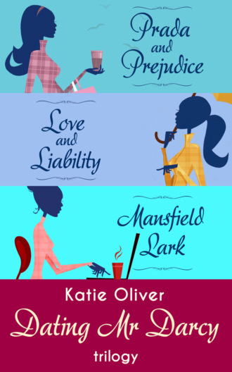 Katie  Oliver. The Dating Mr Darcy Trilogy: Prada and Prejudice / Love and Liability / Mansfield Lark