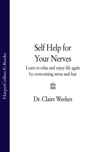 Dr. Weekes Claire. Self-Help for Your Nerves: Learn to relax and enjoy life again by overcoming stress and fear