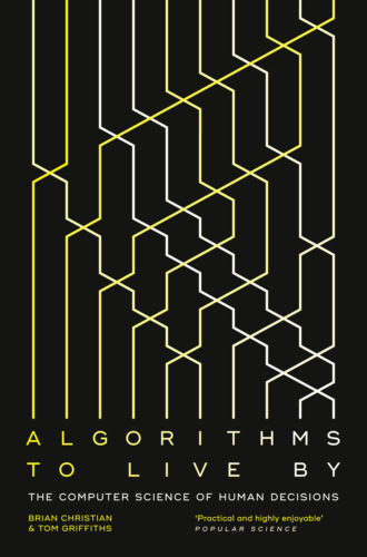 Brian  Christian. Algorithms to Live By: The Computer Science of Human Decisions