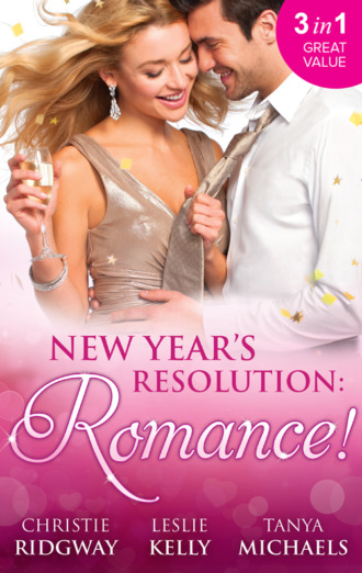 Leslie Kelly. New Year's Resolution: Romance!: Say Yes / No More Bad Girls / Just a Fling