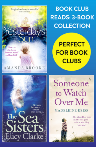 Amanda  Brooke. Book Club Reads: 3-Book Collection: Yesterday’s Sun, The Sea Sisters, Someone to Watch Over Me