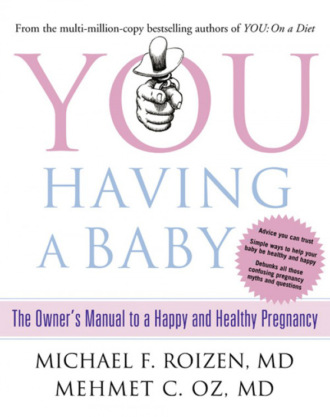 Michael Roizen F.. You: Having a Baby: The Owner’s Manual to a Happy and Healthy Pregnancy