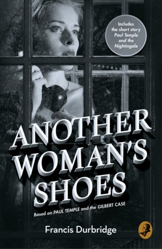 Francis Durbridge. Another Woman’s Shoes: Based on Paul Temple and the Gilbert Case