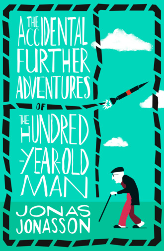 Jonas Jonasson. The Accidental Further Adventures of the Hundred-Year-Old Man