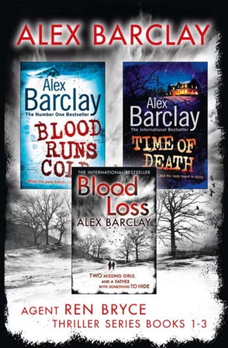 Alex  Barclay. Agent Ren Bryce Thriller Series Books 1-3: Blood Runs Cold, Time of Death, Blood Loss