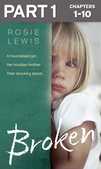 Rosie  Lewis. Broken: Part 1 of 3: A traumatised girl. Her troubled brother. Their shocking secret.