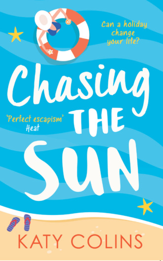 Katy Colins. Chasing the Sun: The laugh-out-loud summer romance you need on your holiday!