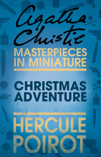 Агата Кристи. Christmas Adventure: A Hercule Poirot Short Story