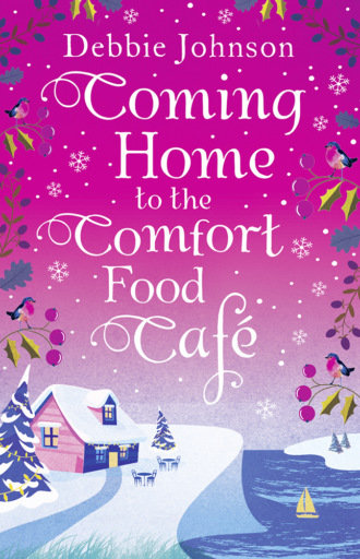 Debbie Johnson. Coming Home to the Comfort Food Caf?: The only heart-warming feel-good novel you need!