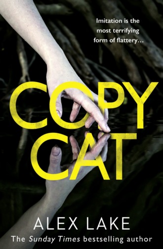 Alex  Lake. Copycat: The unputdownable new thriller from the bestselling author of After Anna