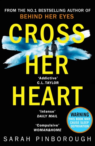 Sarah  Pinborough. Cross Her Heart: The gripping new psychological thriller from the #1 Sunday Times bestselling author