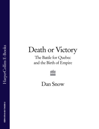 Dan  Snow. Death or Victory: The Battle for Quebec and the Birth of Empire