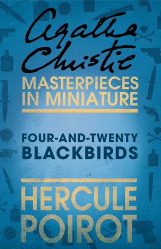 Агата Кристи. Four-and-Twenty Blackbirds: A Hercule Poirot Short Story