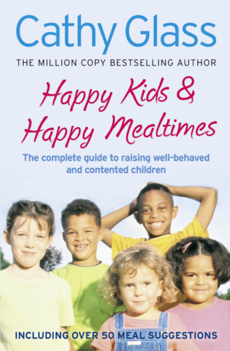 Cathy Glass. Happy Kids & Happy Mealtimes: The complete guide to raising contented children