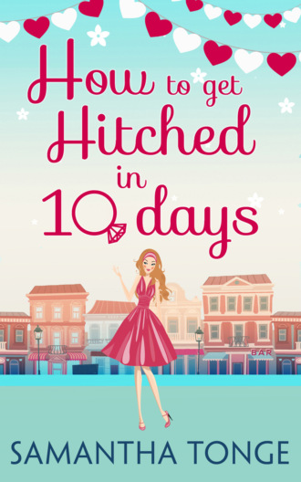 Samantha  Tonge. How to Get Hitched in Ten Days: A Novella