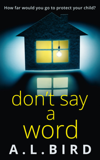 A. Bird L.. Don’t Say a Word: A gripping psychological thriller from the author of The Good Mother