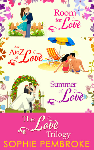 Sophie  Pembroke. The Love Trilogy: Room For Love / An A To Z Of Love / Summer Of Love