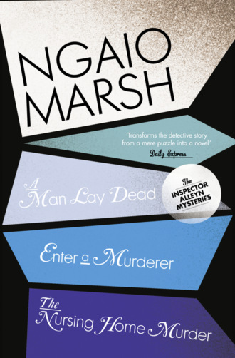 Ngaio  Marsh. Inspector Alleyn 3-Book Collection 1: A Man Lay Dead, Enter a Murderer, The Nursing Home Murder