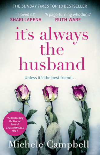 Michele  Campbell. It’s Always the Husband: the Sunday Times bestselling thriller for fans of THE MARRIAGE PACT