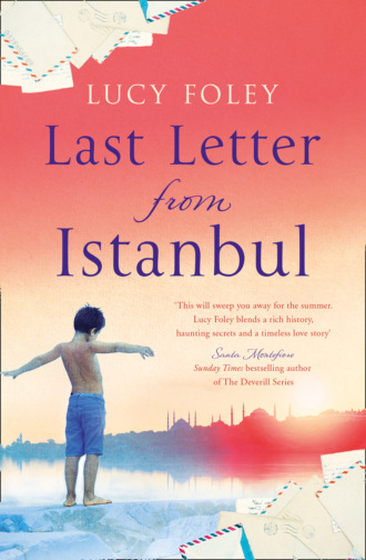 Lucy  Foley. Last Letter from Istanbul: Escape with this epic holiday read of secrets and forbidden love