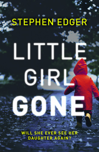 Stephen  Edger. Little Girl Gone: A gripping crime thriller full of twists and turns