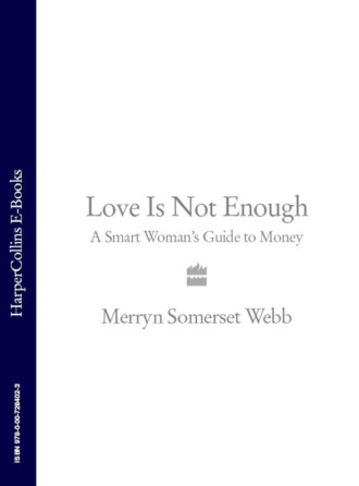 Merryn Webb Somerset. Love Is Not Enough: A Smart Woman’s Guide to Money