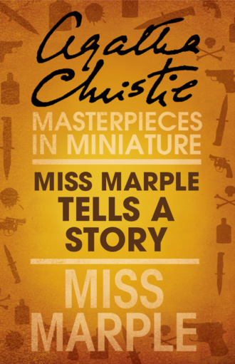 Агата Кристи. Miss Marple Tells a Story: A Miss Marple Short Story