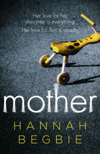 Hannah Begbie. Mother: A gripping emotional story of love and obsession