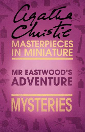 Агата Кристи. Mr Eastwood’s Adventure: An Agatha Christie Short Story