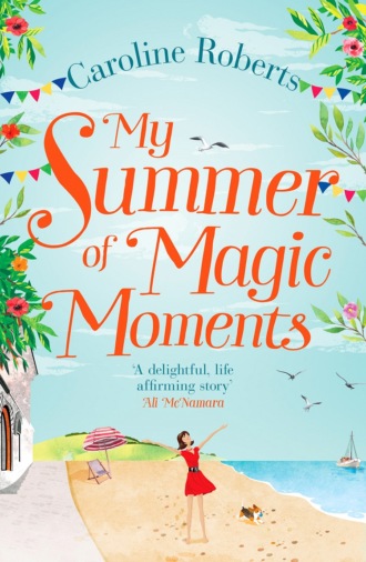 Caroline  Roberts. My Summer of Magic Moments: Uplifting and romantic - the perfect, feel good holiday read!