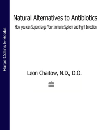 Leon Chaitow, N.D., D.O.. Natural Alternatives to Antibiotics: How you can Supercharge Your Immune System and Fight Infection