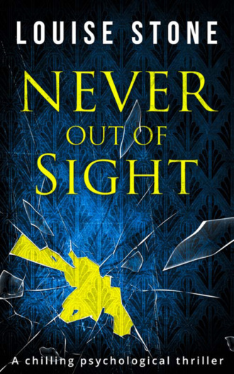 Louise  Stone. Never Out of Sight: The chilling psychological thriller you don’t want to miss!