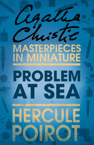 Агата Кристи. Problem at Sea: A Hercule Poirot Short Story