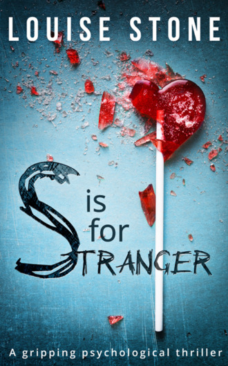 Louise  Stone. S is for Stranger: the gripping psychological thriller you don’t want to miss!