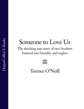 Terence O’Neill. Someone to Love Us: The shocking true story of two brothers fostered into brutality and neglect