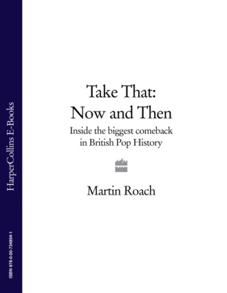 Martin  Roach. Take That – Now and Then: Inside the Biggest Comeback in British Pop History