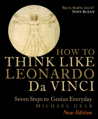 Michael  Gelb. Think Like Da Vinci: 7 Easy Steps to Boosting Your Everyday Genius