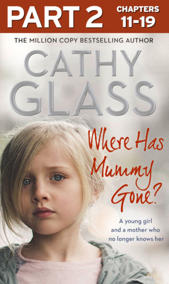 Cathy Glass. Where Has Mummy Gone?: Part 2 of 3: A young girl and a mother who no longer knows her