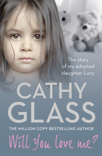 Cathy Glass. Will You Love Me?: The story of my adopted daughter Lucy