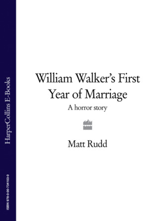 Matt Rudd. William Walker’s First Year of Marriage: A Horror Story