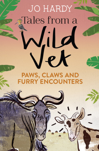 Jo  Hardy. Tales from a Wild Vet: Paws, claws and furry encounters