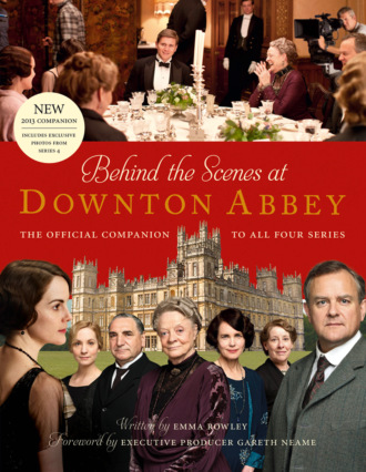 Emma  Rowley. Behind the Scenes at Downton Abbey: The official companion to all four series