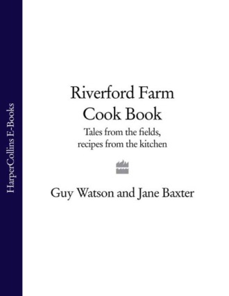 Jane  Baxter. Riverford Farm Cook Book: Tales from the Fields, Recipes from the Kitchen