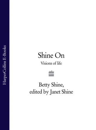 Betty  Shine. Shine On: Visions of Life