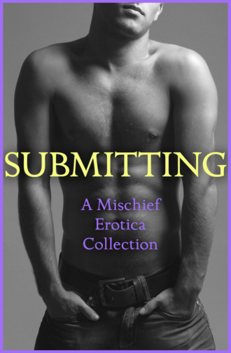 Justine  Elyot. Submitting: A Mischief Erotica Collection