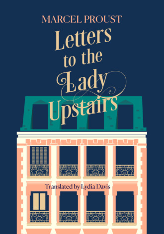 Марсель Пруст. Letters to the Lady Upstairs