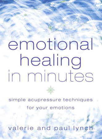 Valerie Lynch. Emotional Healing in Minutes: Simple Acupressure Techniques For Your Emotions