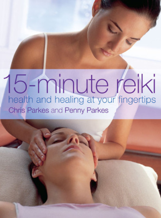 Chris  Parkes. 15-Minute Reiki: Health and Healing at your Fingertips