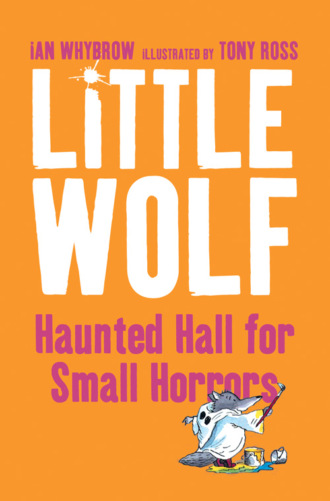 Tony  Ross. Little Wolf’s Haunted Hall for Small Horrors